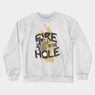 FIRE IN THE HOLE Crewneck Sweatshirt